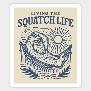 Living the Squatch Life Bigfoot Style Magnet